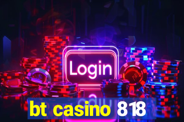 bt casino 818